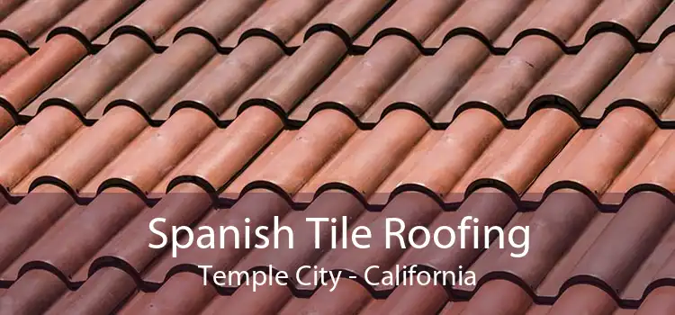 Spanish Tile Roofing Temple City - California